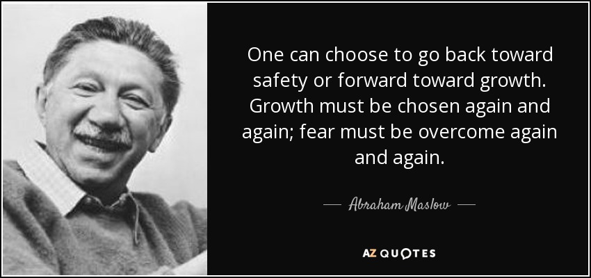 quote-one-can-choose-to-go-back-toward-safety-or-forward-toward-growth-growth-must-be-chosen-abraham-maslow-37-34-21